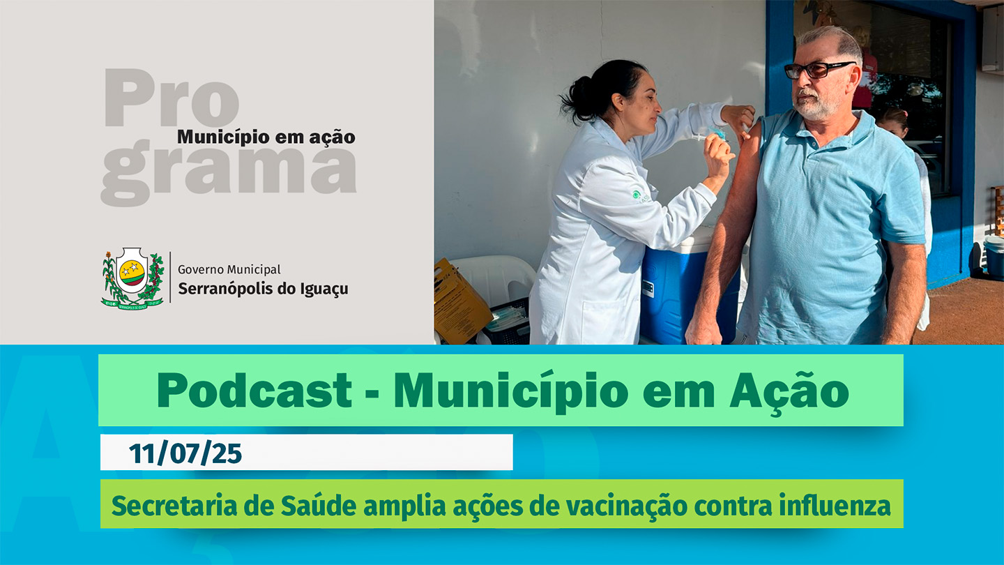  #Podcast – Secretaria Municipal de Saúde amplia ações de vacinação contra influenza –(11/07/2025) 