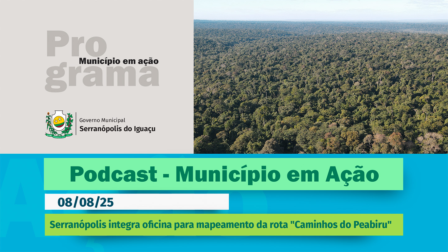#Podcast – Serranópolis integra oficina para mapeamento da rota "Caminhos do Peabiru" – (08/08/2025) 