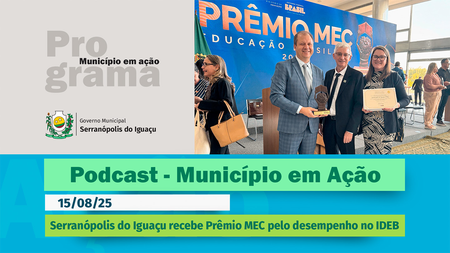 #Podcast – Serranópolis do Iguaçu recebe Prêmio MEC pelo desempenho no IDEB – (15/08/2025) 